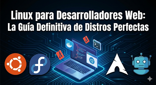 Linux para Desarrolladores Web: La Guía Definitiva de Distros Perfectas